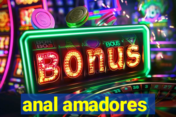 anal amadores